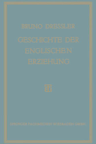 Geschichte der englischen Erziehung: Versuch Einer Ersten Kritischen Gesamtdarstellung der Entwicklung der englischen Erziehung book cover by Bruno Dressler