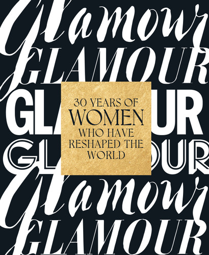Glamour: 30 Years of Women Who Have Reshaped the World book cover by Glamour Magazine