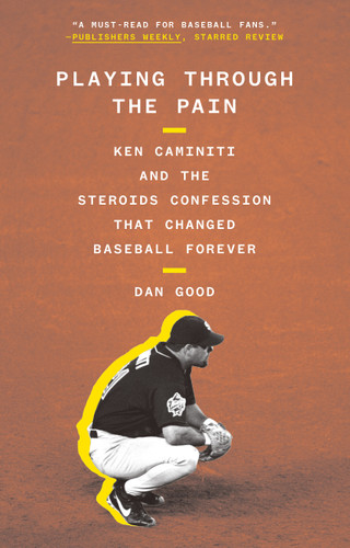 Playing Through the Pain: Ken Caminiti and the Steroids Confession That Changed Baseball Forever book cover by Dan Good