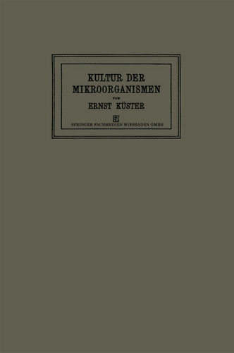 Anleitung zur Kultur der Mikroorganismen: Für den Gebrauch in Zoologischen, Botanischen, Medizinischen und Landwirtschaftlichen Laboratorien book cover by Dr. Ernst Küster