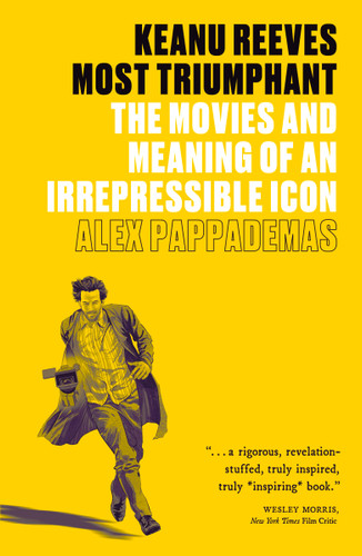 Keanu Reeves: Most Triumphant: The Movies and Meaning of an Irrepressible Icon book cover by Alex Pappademas