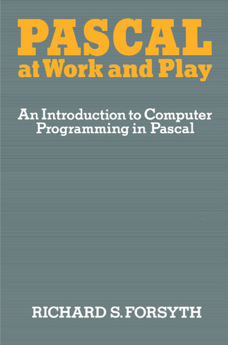 Pascal at Work and Play: An Introduction to Computer Programming in Pascal book cover by Richard Forsyth