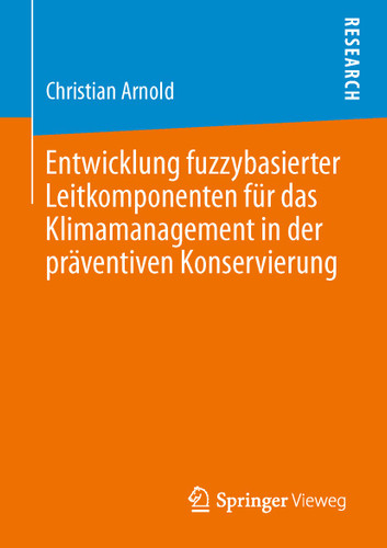 Entwicklung fuzzybasierter Leitkomponenten für das Klimamanagement in der präventiven Konservierung book cover by Christian Arnold