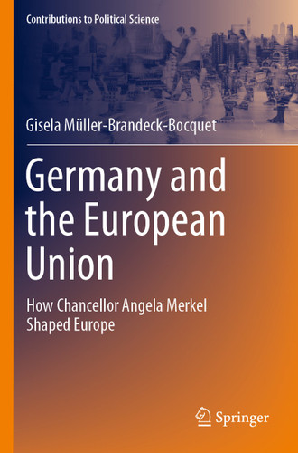 Germany and the European Union: How Chancellor Angela Merkel Shaped Europe (Contributions to Political Science) book cover by Gisela Müller-Brandeck-Bocquet