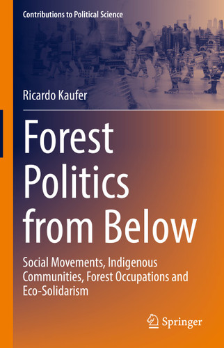 Forest Politics from Below: Social Movements, Indigenous Communities, Forest Occupations and Eco-Solidarism (Contributions to Political Science) book cover by Ricardo Kaufer