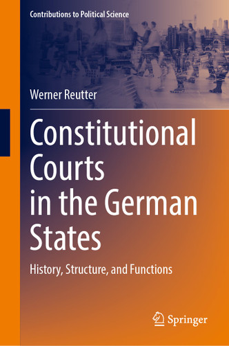Constitutional Courts in the German States: History, Structure, and Functions (Contributions to Political Science) book cover by Werner Reutter