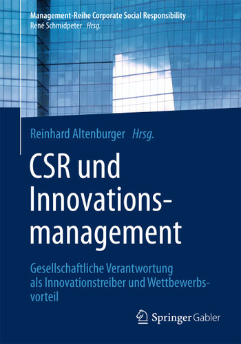 CSR und Innovationsmanagement: Gesellschaftliche Verantwortung als Innovationstreiber und Wettbewerbsvorteil (Management-Reihe Corporate Social Responsibility) book cover by 