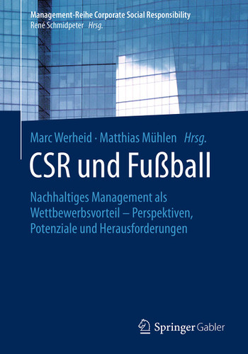 CSR und Fußball: Nachhaltiges Management als Wettbewerbsvorteil – Perspektiven, Potenziale und Herausforderungen (Management-Reihe Corporate Social Responsibility) book cover by 
