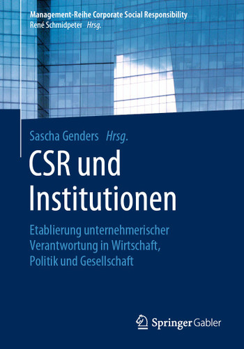 CSR und Institutionen: Etablierung unternehmerischer Verantwortung in Wirtschaft, Politik und Gesellschaft (Management-Reihe Corporate Social Responsibility) book cover by 