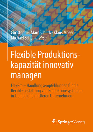 Flexible Produktionskapazität innovativ managen: Handlungsempfehlungen für die flexible Gestaltung von Produktionssystemen in kleinen und mittleren Unternehmen book cover by 