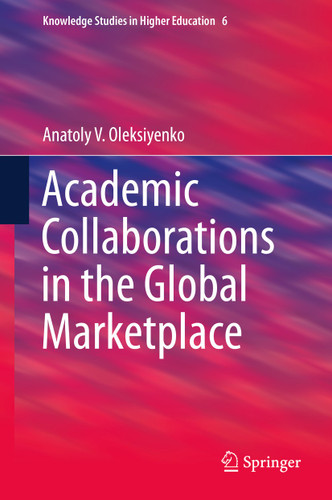 Academic Collaborations in the Global Marketplace (Knowledge Studies in Higher Education #6) book cover by Anatoly V. Oleksiyenko