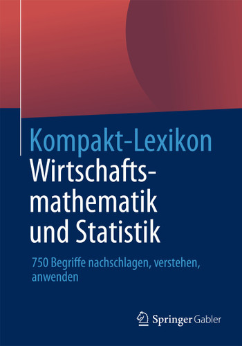 Kompakt-Lexikon Wirtschaftsmathematik und Statistik: 750 Begriffe nachschlagen, verstehen, anwenden book cover by 