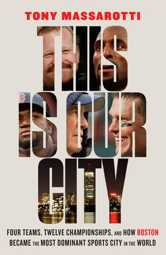This Is Our City: Four Teams, Twelve Championships, and How Boston Became the Most Dominant Sports City in the World book cover by Tony Massarotti