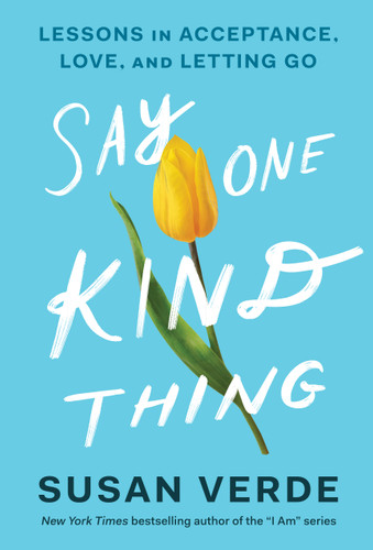 Say One Kind Thing: Lessons in Acceptance, Love, and Letting Go book cover by Susan Verde