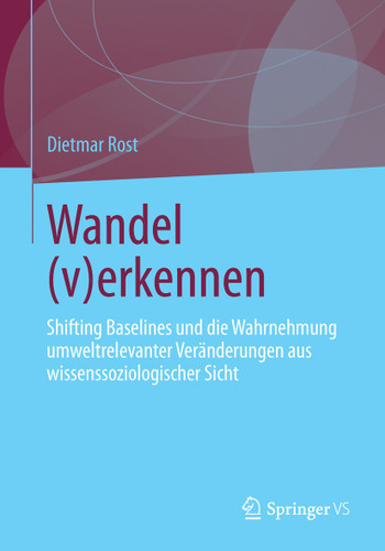 Wandel (v)erkennen: Shifting Baselines und die Wahrnehmung umweltrelevanter Veränderungen aus wissenssoziologischer Sicht book cover by Dietmar Rost