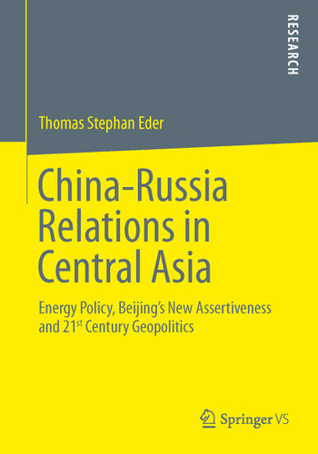 China-Russia Relations in Central Asia: Energy Policy, Beijing’s New Assertiveness and 21st Century Geopolitics book cover by Thomas Stephan Eder