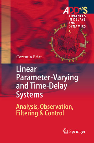 Linear Parameter-Varying and Time-Delay Systems: Analysis, Observation, Filtering & Control (Advances in Delays and Dynamics #3) book cover by Corentin Briat