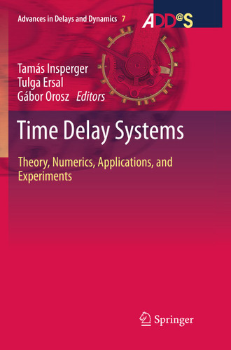 Time Delay Systems: Theory, Numerics, Applications, and Experiments (Advances in Delays and Dynamics #7) book cover by 
