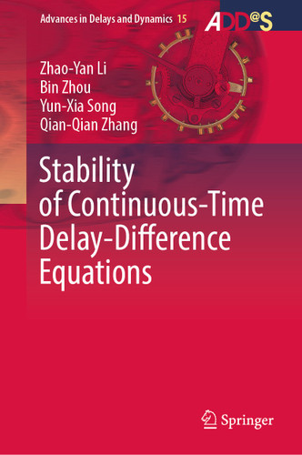 Stability of Continuous-Time Delay-Difference Equations (Advances in Delays and Dynamics #15) book cover by Zhao-Yan Li, Bin Zhou, Yun-Xia Song, Qian-Qian Zhang
