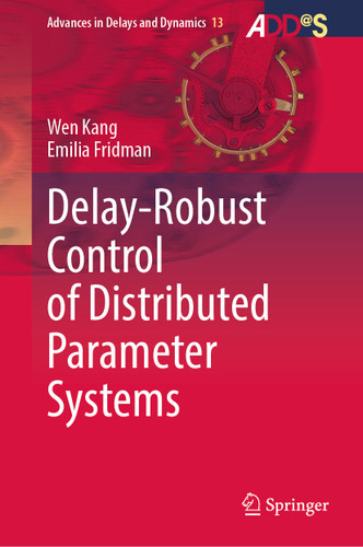 Delay-Robust Control of Distributed Parameter Systems (Advances in Delays and Dynamics #13) book cover by Wen Kang, Emilia Fridman