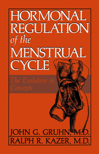 Hormonal Regulation of the Menstrual Cycle: The Evolution of Concepts book cover by J.G. Gruhn, R.R. Kazer