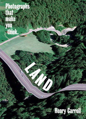 LAND: Photographs That Make You Think book cover by Henry Carroll