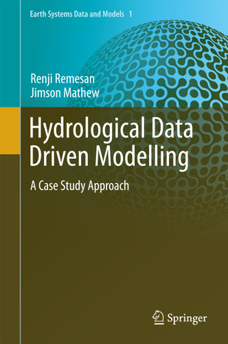 Hydrological Data Driven Modelling: A Case Study Approach (Earth Systems Data and Models #1) book cover by Renji Remesan, Jimson Mathew