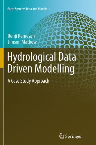 Hydrological Data Driven Modelling: A Case Study Approach (Earth Systems Data and Models #1) book cover by Renji Remesan, Jimson Mathew