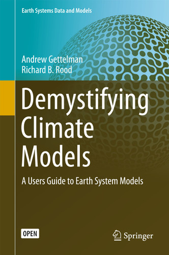 Demystifying Climate Models: A Users Guide to Earth System Models (Earth Systems Data and Models #2) book cover by Andrew Gettelman, Richard B. Rood
