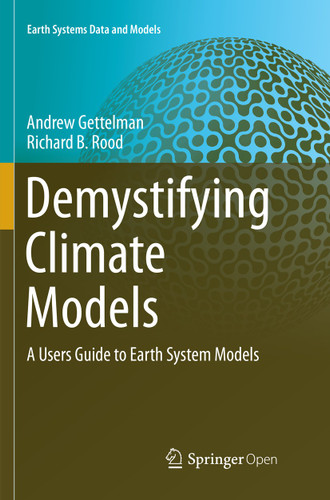Demystifying Climate Models: A Users Guide to Earth System Models (Earth Systems Data and Models #2) book cover by Andrew Gettelman, Richard B. Rood