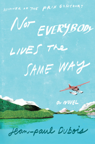 Not Everybody Lives the Same Way: A Novel book cover by Jean-Paul Dubois