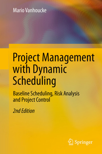 Project Management with Dynamic Scheduling: Baseline Scheduling, Risk Analysis and Project Control book cover by Mario Vanhoucke