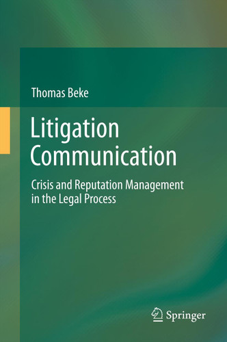 Litigation Communication: Crisis and Reputation Management in the Legal Process book cover by Thomas Beke