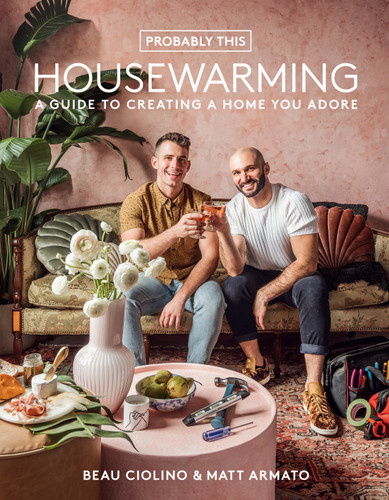 Probably This Housewarming: A Guide to Creating a Home You Adore book cover by Beau Ciolino, Matt Armato
