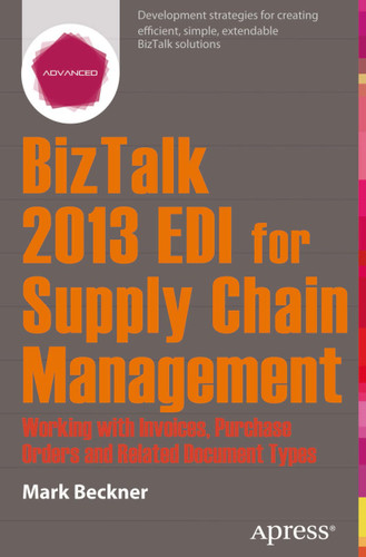 BizTalk 2013 EDI for Supply Chain Management: Working with Invoices, Purchase Orders and Related Document Types book cover by Mark Beckner