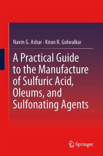 A Practical Guide to the Manufacture of Sulfuric Acid, Oleums, and Sulfonating Agents book cover by Navin G. Ashar, Kiran R. Golwalkar