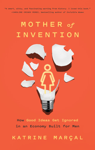 Mother of Invention: How Good Ideas Get Ignored in an Economy Built for Men book cover by Katrine Marçal