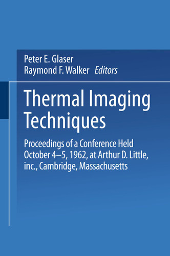 Thermal Imaging Techniques: Proceedings of a Conference Held October 4–5, 1962 at Arthur D. Little, Inc., Cambridge, Massachusetts book cover by Peter E. Glaser