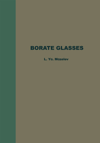 Borate Glasses: Thermochemical Processes in Glass Formation, Crystallo-optics, Technology, Physicochemical Properties, and Structure of Glasses with the Composition B2O3-Li2O-MeO book cover by L. Ya Mazelev