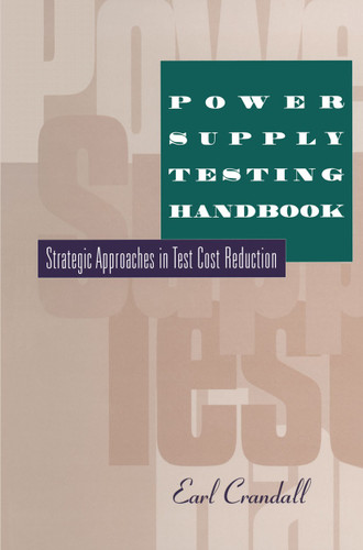 Power Supply Testing Handbook: Strategic Approaches in Test Cost Reduction book cover by Earl Crandall