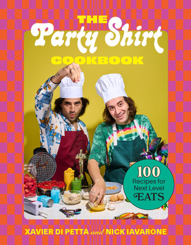 The Party Shirt Cookbook: 100 Recipes for Next-Level Eats book cover by Xavier Di Petta, Nick Iavarone