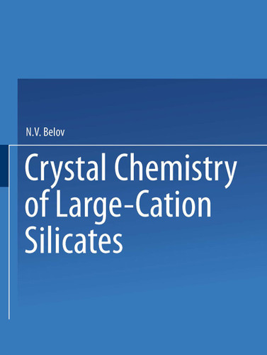 Crystal Chemistry of Large-Cation Silicates / Kristallokhimiya Silikatov S Krupnymi Kationami / Кристаллохимия Силикатов СКрупными Катионами book cover by Acad. N. V. Belov