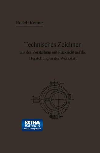 Technisches Zeichnen aus der Vorstellung mit Rücksicht auf die Herstellung in der Werkstatt book cover by Rudolf Krause