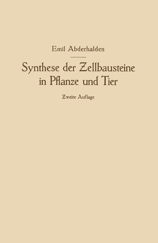 Synthese der Zellbausteine in Pflanze und Tier: Ƶugleich ein Beitrag zur Kenntnis der Wechselbeziehungen der gesamten Organismenwelt book cover by Emil Abderhalden