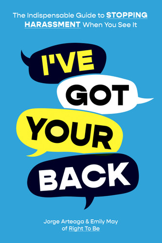 I've Got Your Back: The Indispensable Guide to Stopping Harassment When You See It book cover by Jorge Arteaga, Emily May