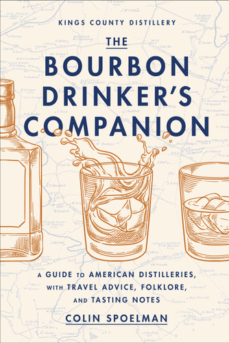 The Bourbon Drinker's Companion: A Guide to American Distilleries, with Travel Advice, Folklore, and Tasting Notes book cover by Colin Spoelman