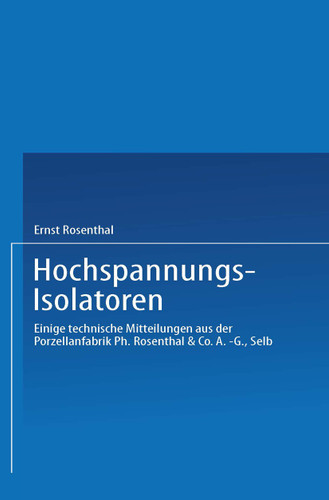 Hochspannungs-Isolatoren: Einige technische Mitteilungen aus der Porzellanfabrik Ph. Rosenthal & Co. A.-G., Selb book cover by Ernst Rosenthal