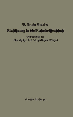Einführung in die Rechtswissenschaft: Eine juristische Enzyklopädie und Methodologie mit Einschluß der Grundzüge des bürgerlichen Rechts book cover by Bernhard Erwin Grueber
