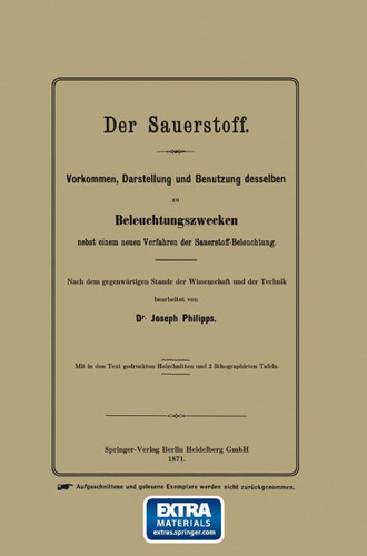 Der Sauerstoff: Vorkommen, Darstellung und Benutzung desselben zu Beleuchtungszwecken nebst einem neuen Verfahren der Sauerstoff-Beleuchtung book cover by Joseph Phillips