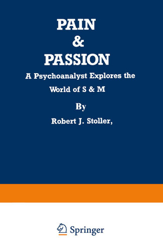 Pain & Passion: A Psychoanalyst Explores the World of S & M book cover by Robert J. Stoller